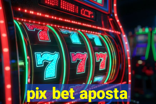 pix bet aposta
